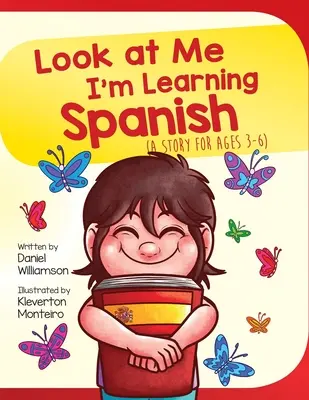 Nézz rám, spanyolul tanulok: Egy történet 3-6 éveseknek - Look At Me I'm Learning Spanish: A Story For Ages 3-6