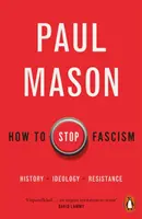 Hogyan állítsuk meg a fasizmust - Történelem, ideológia, ellenállás - How to Stop Fascism - History, Ideology, Resistance