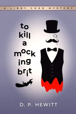 To Kill a Mocking Brit: A Libby Cord Rejtélyek - To Kill a Mocking Brit: A Libby Cord Mystery