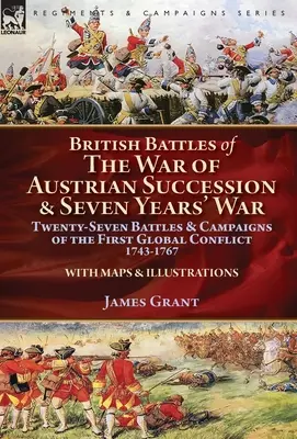 Az osztrák örökösödési háború és a hétéves háború brit csatái: Az első globális konfliktus huszonhét csatája és hadjárata, 1743-1767 - British Battles of the War of Austrian Succession & Seven Years' War: Twenty-Seven Battles & Campaigns of the First Global Conflict, 1743-1767