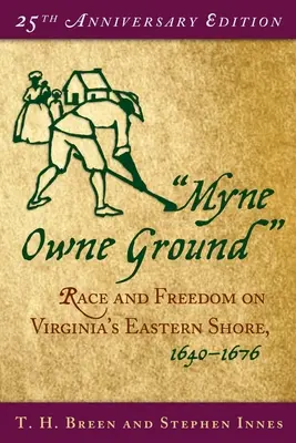 Myne Owne Ground: Faj és szabadság Virginia keleti partvidékén, 1640-1676 - Myne Owne Ground: Race and Freedom on Virginia's Eastern Shore, 1640-1676