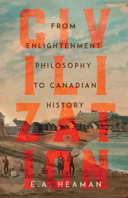 Civilizáció: A felvilágosodás filozófiájától a kanadai történelemig - Civilization: From Enlightenment Philosophy to Canadian History