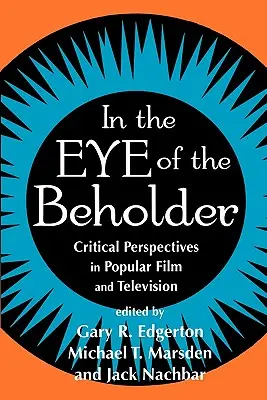 A szemlélő szemében: Critical Perspective in Popular Film & Television (Kritikai perspektíva a népszerű filmben és televízióban) - In the Eye of the Beholder: Critical Perspective in Popular Film & Television