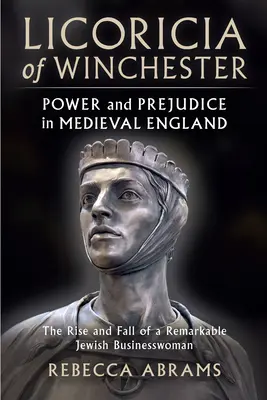 Licoricia of Winchester: Hatalom és előítélet a középkori Angliában - Licoricia of Winchester: Power and Prejudice in Medieval England