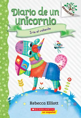 Diario de Un Unicornio #3: Iris El Valiente (Bo the Brave): Un Libro de la Serie Branches (Kniha větví) - Diario de Un Unicornio #3: Iris El Valiente (Bo the Brave): Un Libro de la Serie Branches