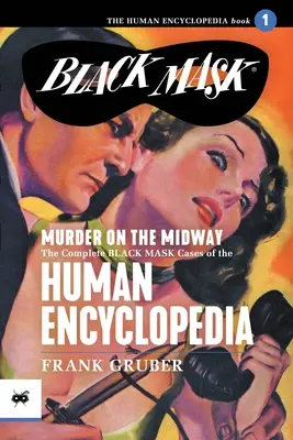 Gyilkosság a félúton: Az Emberi Enciklopédia teljes Fekete Maszk esetei, 1. kötet - Murder on the Midway: The Complete Black Mask Cases of the Human Encyclopedia, Volume 1