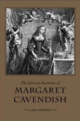 Margaret Cavendish irodalmi találmányai - The Literary Invention of Margaret Cavendish