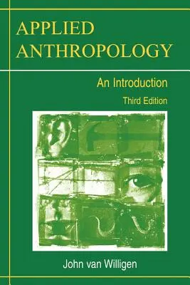 Alkalmazott antropológia: Harmadik kiadás - Applied Anthropology: An Introduction-- Third Edition