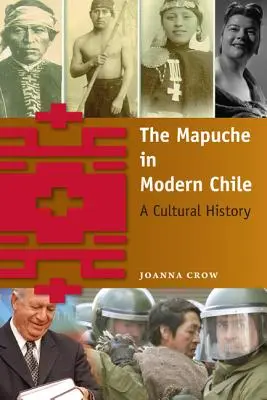 A mapuche a modern Chilében: A Cultural History - The Mapuche in Modern Chile: A Cultural History