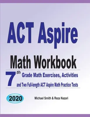 ACT Aspire Math Workbook: 7th Grade Math Exercises, Activities, and Two Full-Length ACT Aspire Math Practice Tests (7. osztályos matematikai gyakorlatok, feladatok és két teljes hosszúságú ACT Aspire Math Practice Test) - ACT Aspire Math Workbook: 7th Grade Math Exercises, Activities, and Two Full-Length ACT Aspire Math Practice Tests