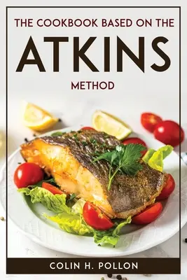 Az Atkins-módszeren alapuló szakácskönyv - The Cookbook Based on the Atkins Method