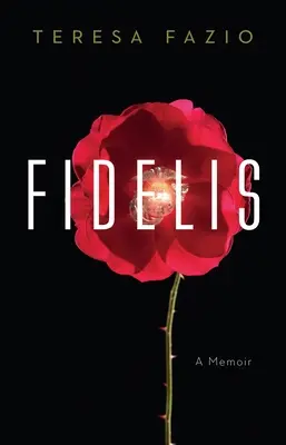 Fidelis: Fidelis: Emlékiratok - Fidelis: A Memoir