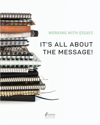 Working With Essays: It's All's All About the Message! - Working With Essays: It's All About the Message!