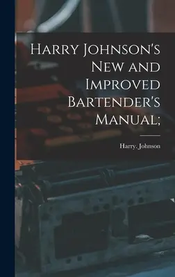 Harry Johnson Új és továbbfejlesztett csapos kézikönyve; - Harry Johnson's New and Improved Bartender's Manual;