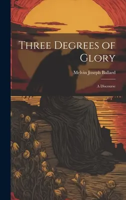 A dicsőség három fokozata: Beszéd - Three Degrees of Glory: A Discourse