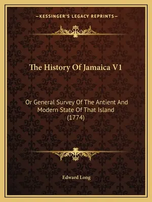 Jamaika története V1: Or General Survey Of The Antient And Modern State Of That Island (1774) - The History Of Jamaica V1: Or General Survey Of The Antient And Modern State Of That Island (1774)