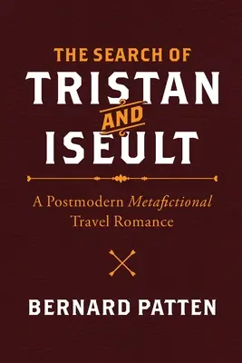 Trisztán és Iseult keresése: Egy posztmodern metafikciós utazási románc - The Search of Tristan and Iseult: A Postmodern Metafictional Travel Romance