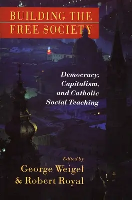 A szabad társadalom építése: Demokrácia, kapitalizmus és a katolikus társadalmi tanítás - Building the Free Society: Democracy, Capitalism, and Catholic Social Teaching