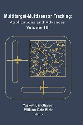 Többcélú-multiszenzoros nyomkövetés: Vol. III - Multitarget-Multisensor Tracking: Applications and Advances Vol. III