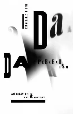 Dada Presentizmus: Esszé a művészetről és a történelemről - Dada Presentism: An Essay on Art & History