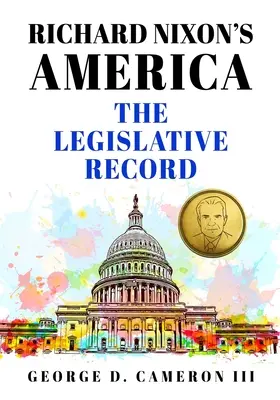 Richard Nixon Amerikája: Nixon Nixon: A törvényhozási jegyzőkönyv - Richard Nixon's America: The Legislative Record