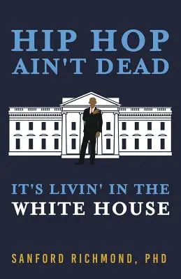 Hip Hop Ain't Dead: Ez él a Fehér Házban - Hip Hop Ain't Dead: It's Livin' in the White House