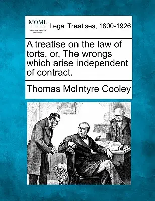 Egy értekezés a deliktuális jogról, avagy A szerződésektől függetlenül felmerülő sérelmek. - A treatise on the law of torts, or, The wrongs which arise independent of contract.