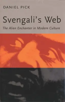 Svengali's Web: Az idegen varázsló a modern kultúrában - Svengali's Web: The Alien Enchanter in Modern Culture