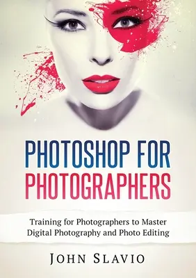 Photoshop fotósoknak: Képzés fotósoknak a digitális fényképezés és a képszerkesztés elsajátításához - Photoshop for Photographers: Training for Photographers to Master Digital Photography and Photo Editing