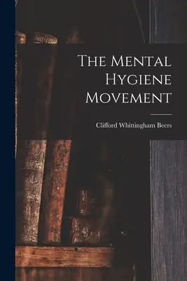 A mentálhigiénés mozgalom - The Mental Hygiene Movement