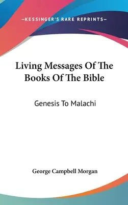 A Biblia könyveinek élő üzenetei: Mózes első könyvéből Malakiásig - Living Messages Of The Books Of The Bible: Genesis To Malachi