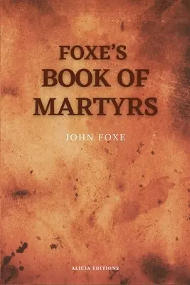 Foxe's Book of Martyrs: A szerző vázlatával együtt (Nagyméretű nyomtatás a kényelmes olvasás érdekében) - Foxe's Book of Martyrs: Including a sketch of the Author (Large print for comfortable reading)