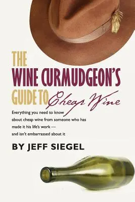 A boros gazember útmutatója az olcsó borokhoz - The Wine Curmudgeon's Guide to Cheap Wine