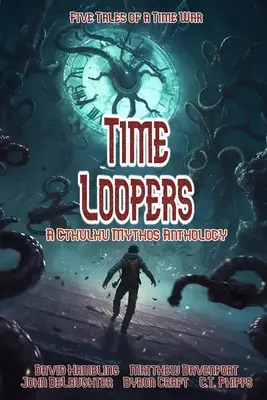 Time Loopers: Öt történet egy időháborúból - Time Loopers: Five Tales from a Time War