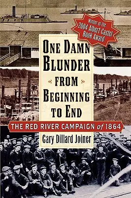 Egy átkozott baklövés az elejétől a végéig: Az 1864-es Red River-i hadjárat - One Damn Blunder from Beginning to End: The Red River Campaign of 1864