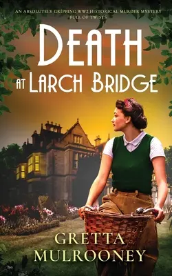 DEATH AT LARCH BRIDGE egy abszolút lebilincselő, fordulatokkal teli, történelmi, második világháborús gyilkossági krimi. - DEATH AT LARCH BRIDGE an absolutely gripping WW2 historical murder mystery full of twists