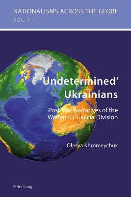 „Meghatározatlan” ukránok: A Waffen SS 'Galícia' hadosztályának háború utáni elbeszélései - 'Undetermined' Ukrainians: Post-War Narratives of the Waffen SS 'Galicia' Division