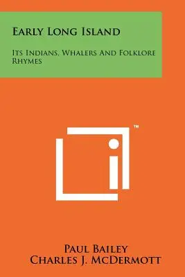 Korai Long Island: Indiánok, bálnavadászok és népi rímek - Early Long Island: Its Indians, Whalers And Folklore Rhymes