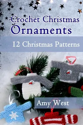 Horgolt karácsonyi díszek: 12 karácsonyi minták - Crochet Christmas Ornaments: 12 Christmas Patterns