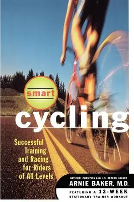 Okos kerékpározás: Sikeres edzés és versenyzés minden szintű versenyző számára - Smart Cycling: Successful Training and Racing for Riders of All Levels