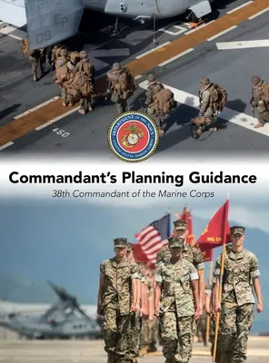 Parancsnoki tervezési útmutató: A tengerészgyalogság 38. parancsnoka - Commandant's Planning Guidance: 38th Commandant of the Marine Corps