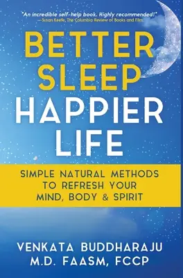 Jobb alvás, boldogabb élet: Egyszerű természetes módszerek az elme, a test és a lélek felfrissítésére - Better Sleep, Happier Life: Simple Natural Methods to Refresh Your Mind, Body, and Spirit