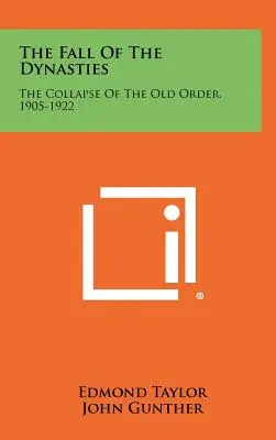 A dinasztiák bukása: A régi rend összeomlása, 1905-1922 - The Fall Of The Dynasties: The Collapse Of The Old Order, 1905-1922