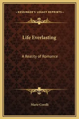 Örök élet: A romantika valósága - Life Everlasting: A Reality of Romance