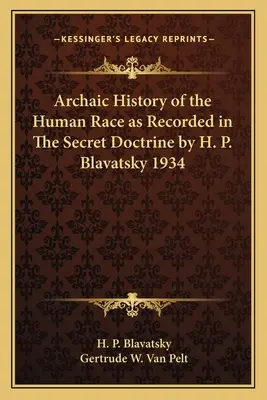 Az emberi faj archaikus története H. P. Blavatsky A titkos tanításában foglaltak szerint 1934 - Archaic History of the Human Race as Recorded in The Secret Doctrine by H. P. Blavatsky 1934