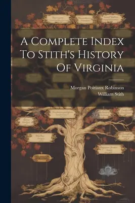 A Complete Index To Stith's History Of Virginia (Virginia története) - A Complete Index To Stith's History Of Virginia