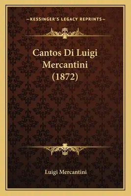Luigi Mercantini Cantos Di Luigi Mercantini (1872) - Cantos Di Luigi Mercantini (1872)