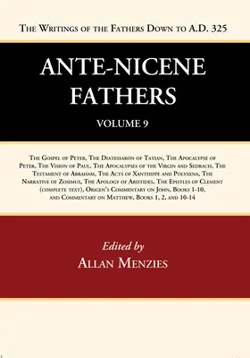 Ante-Nicene Fathers: Az atyák írásainak fordításai Kr.u. 325-ig, 9. kötet - Ante-Nicene Fathers: Translations of the Writings of the Fathers Down to A.D. 325, Volume 9