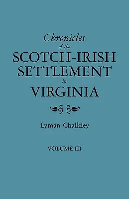 A virginiai skót-ír település krónikái. Kivonat Augusta megye eredeti bírósági feljegyzéseiből, 1745-1800. III. kötet - Chronicles of the Scotch-Irish Settlement in Virginia. Extracted from the Original Court Records of Augusta County, 1745-1800. Volume III