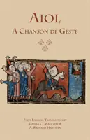 Aiol: A Chanson de Geste: Első angol fordítás - Aiol: A Chanson de Geste: First English Translation